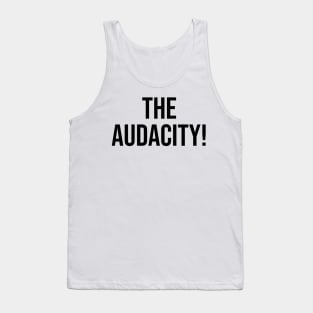 The Audacity Famous Phrase Social Media Tank Top